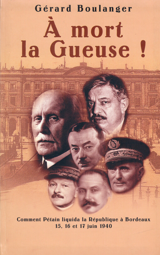 Á mort la Gueuse! : comment Pétain liquida la République à Bordeaux