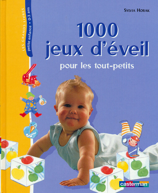 1000 jeux d'éveil pour les tout-petits : de la naissance à la maternelle