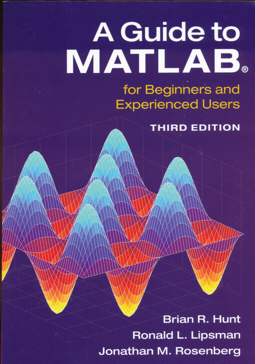 A guide to MATLAB® : for beginners and experienced users : updated for MATLAB 8 and Simulink 8