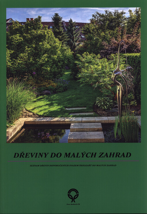 Dřeviny do malých zahrad : seznam dřevin doporučených svazem školkařů do malých zahrad