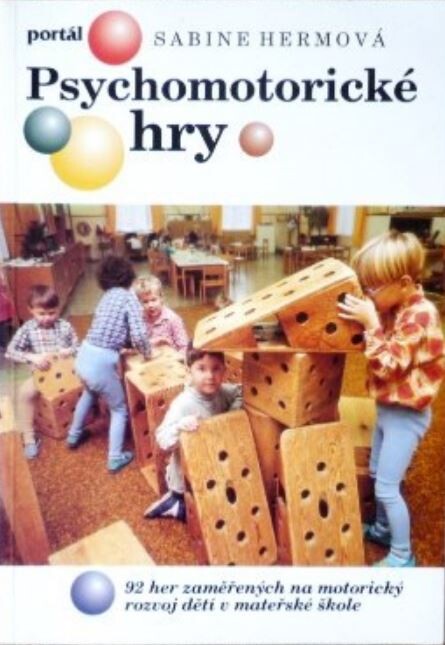 Psychomotorické hry : 92 her zaměřených na motorický rozvoj dětí v mateřské škole