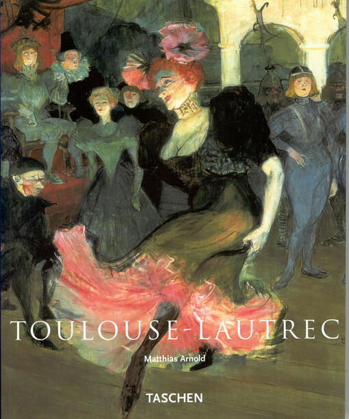 Henri de Toulouse-Lautrec: 1864-1901 : divadlo života