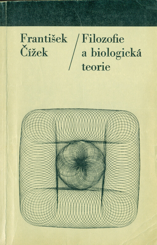 Filozofie a biologická teorie :metodologické problémy teoretizace současné biologie