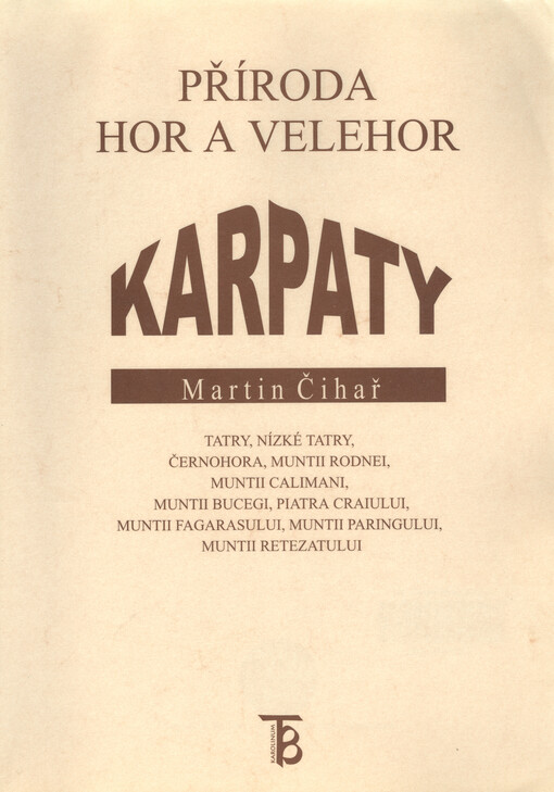 Příroda hor a velehor. Karpaty : Tatry, Nízké Tatry, Černohora, Muntii Rodnei, Muntii Calimani, Muntii Bucegi, Piatra Craiului, Muntii Fagarasului, Muntii Paringului, Muntii Retezatului