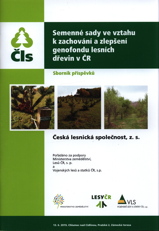 Semenné sady ve vztahu k zachování a zlepšení genofondu lesních dřevin v ČR : sborník příspěvků : 13.6.2019, Chlumec nad Cidlinou