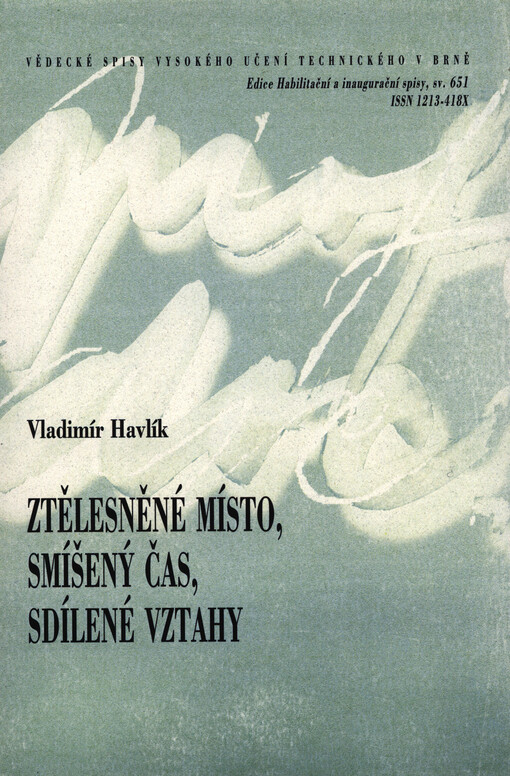 Ztělesněné místo, smíšený čas, sdílené vztahy = Embodied place, mixed time, shared relations : teze přednášky k profesorskému jmenovacímu řízení v oboru Výtvarná tvorba
