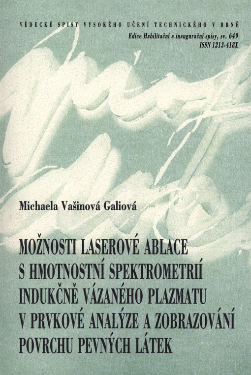 Možnosti laserové ablace s hmotnostní spektrometrií indukčně vázaného plazmatu v prvkové analýze a zobrazování povrchu pevných látek = Possibilities of laser ablation inductively coupled plasma mass spectrometry in elemental analysis and solid material su