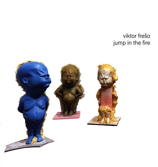 Viktor Frešo : Jump in the fire