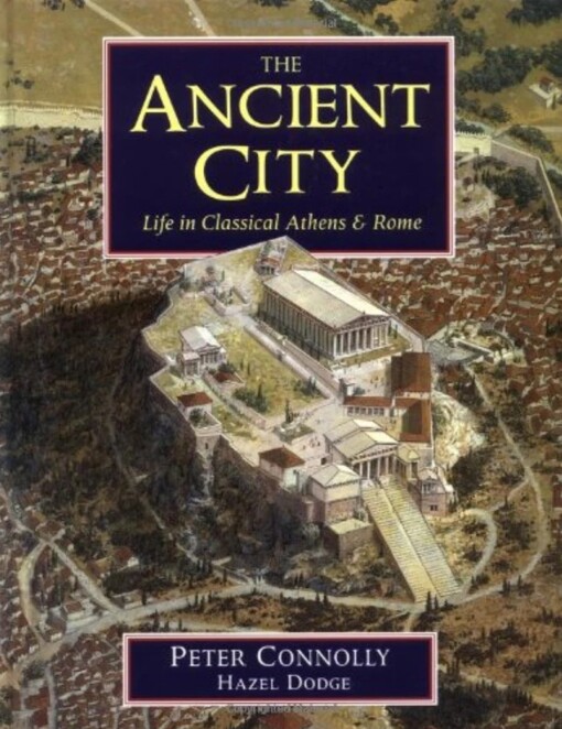 The ancient city : life in classical Athens & Rome