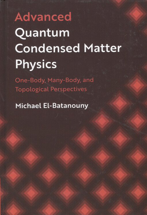 Advanced quantum condensed matter physics : one-body, many-body, and topological perspectives