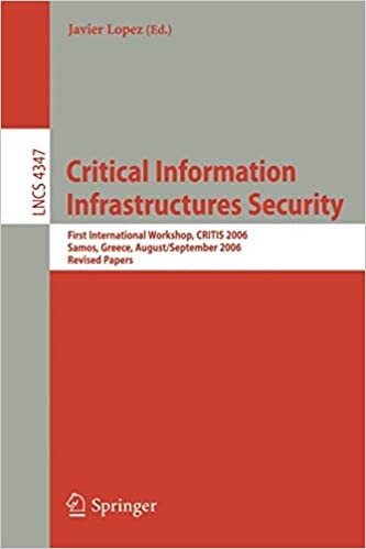 Critical Information Infrastructures Security: First International Workshop, CRITIS 2006, Samos Island, Greece, August 31 - September 1, 2006 (Lecture ... Networks and Telecommunications)