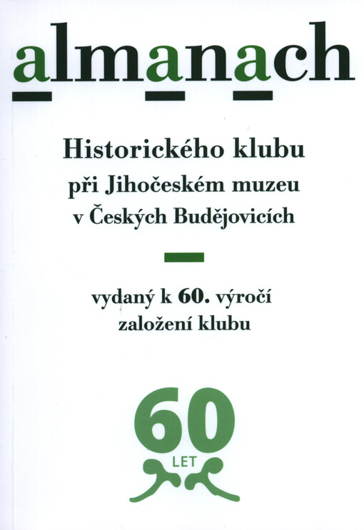Almanach Historického klubu při Jihočeském muzeu v Českých Budějovicích : vydaný k 60. výročí založení klubu