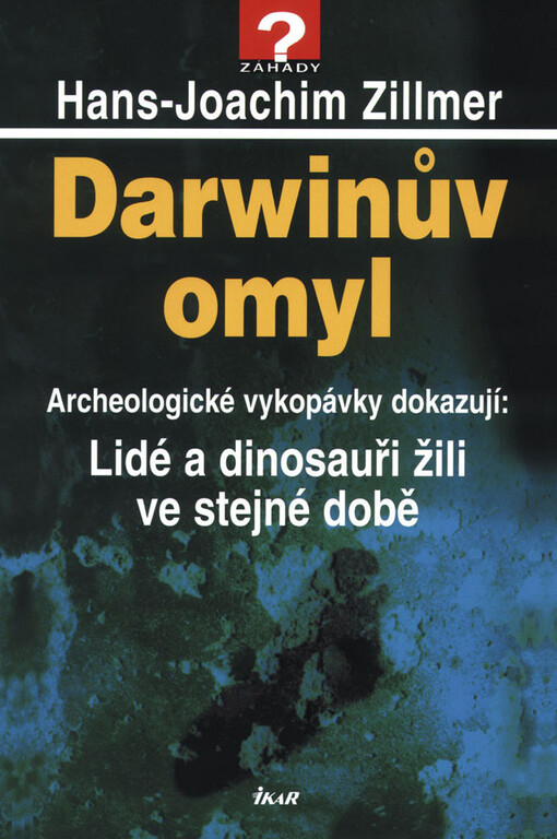 Darwinův omyl: archeologické vykopávky dokazují: lidé a dinosauři žili ve stejné době, Vyd. 2., (aktualizované a rozš.)