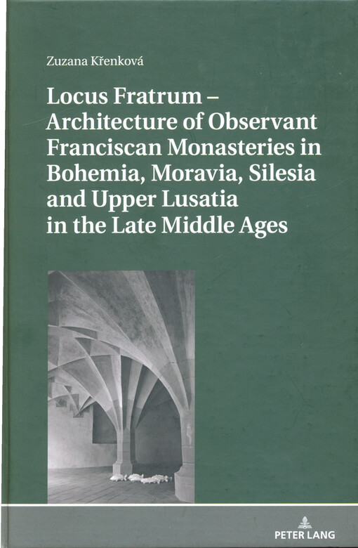 Locus Fratrum - architecture of Observant Franciscan monasteries in Bohemia, Moravia, Silesia and Upper Lusatia in the Late Middle Ages