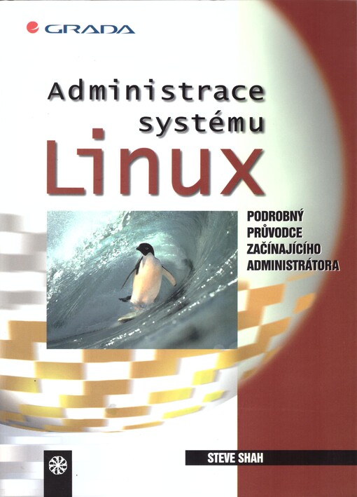Administrace systému Linux: jak porozumět svému počítači : podrobný průvodce začínajícího administrátora