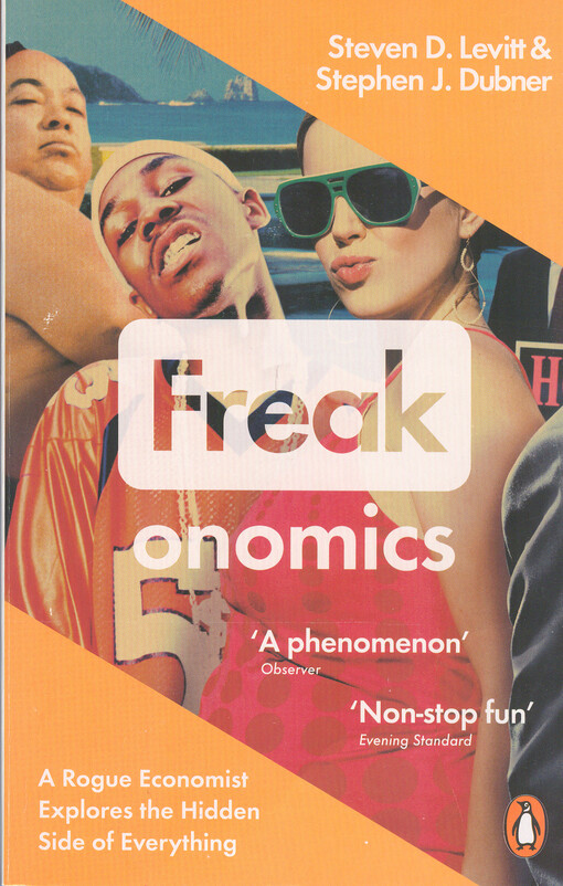 Freakonomics : a rogue economist explores the hidden side of everything