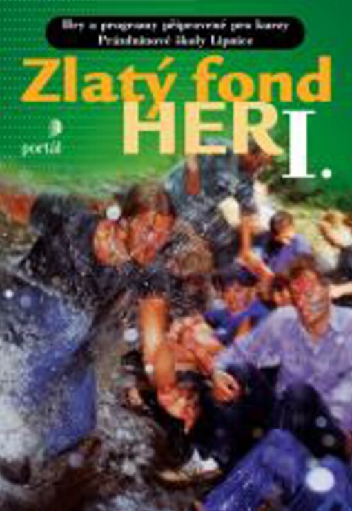 Zlatý fond her : hry a programy připravené pro kurzy Prázdninové školy Lipnice, I