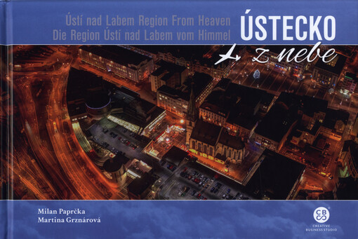 Ústecko z nebe = Ústí nad Labem Region from heaven = Die Region Ústí nad Labem vom Himmel