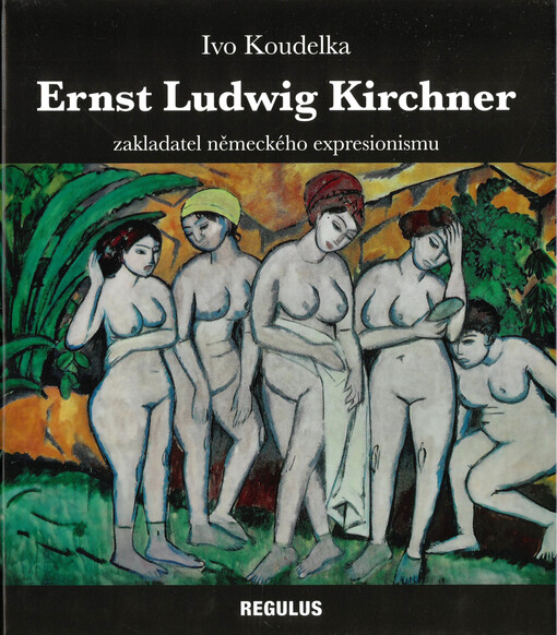 Ernst Ludwig Kirchner : zakladatel německého expresionismu (1880-1938)