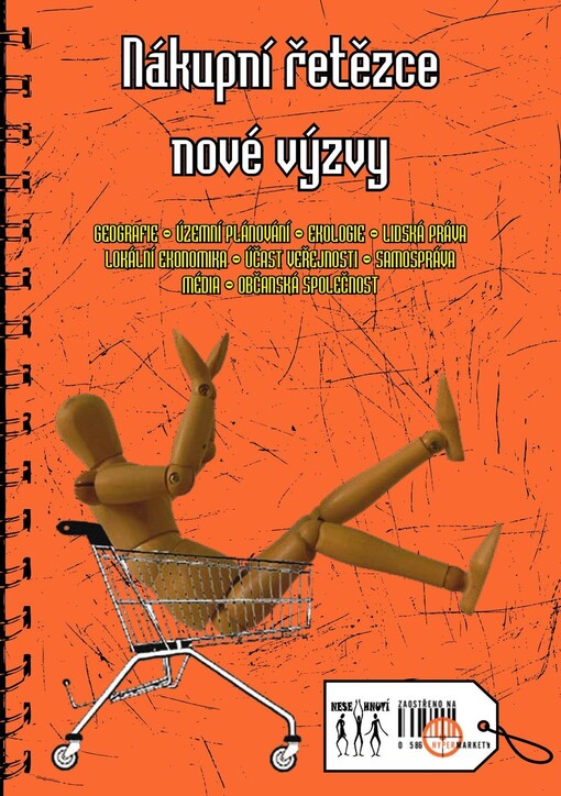 Nákupní řetězce - nové výzvy : geografie - územní plánování - ekologie - lidská práva - lokální ekonomika - účast veřejnosti - samospráva - média - občanská společnost : sborník textů