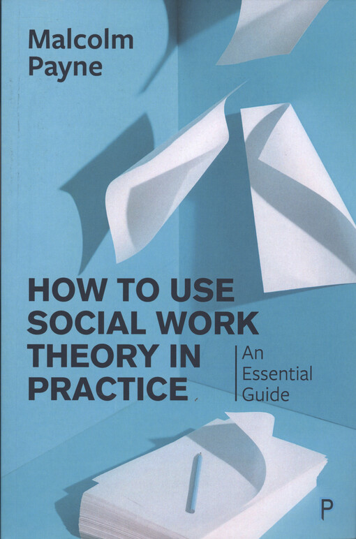 How to use social work theory in practice : an essential guide