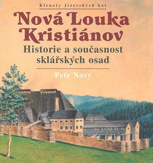 Nová Louka: Kristiánov : historie a současnost sklářských osad