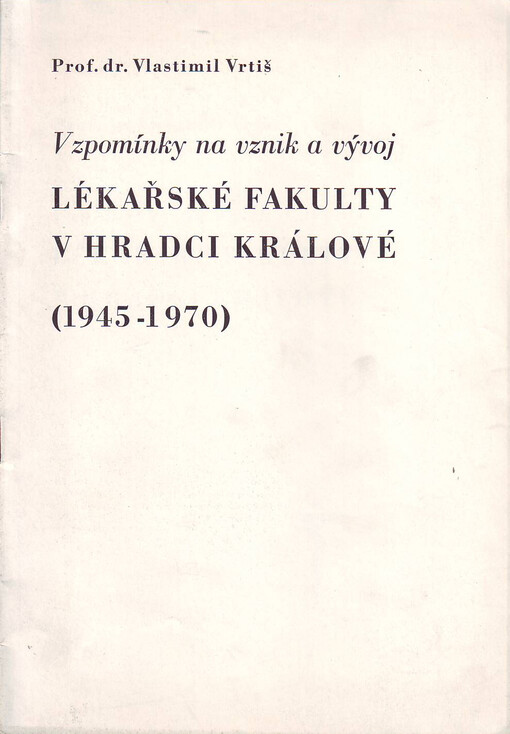 Vzpomínky na vznik a vývoj lékařské fakulty v Hradci Králové