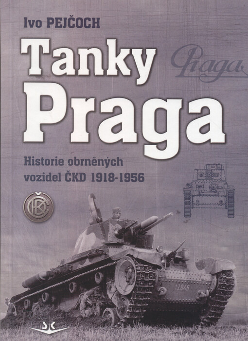 Tanky Praga : historie obrněných vozidel ČKD 1918-1956