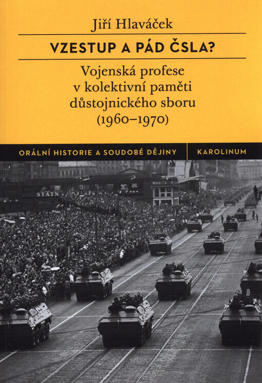 Vzestup a pád ČSLA? : vojenská profese v kolektivní paměti důstojnického sboru : (1960-1970)