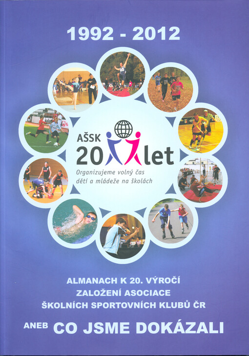 Almanach k 20. výročí Asociace školních sportovních klubů České republiky, aneb, Co jsme dokázali