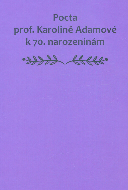 Pocta prof. Karolině Adamové k 70. narozeninám