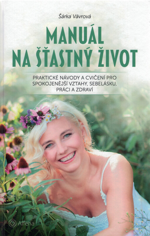 Manuál na šťastný život : praktické návody a cvičení pro spokojenější vztahy, sebelásku, práci a zdraví