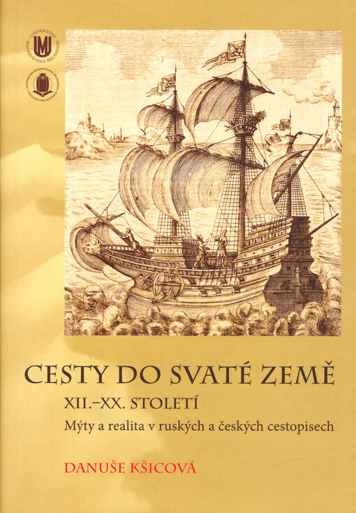 Cesty do Svaté země :XII.-XX. století : mýty a realita v ruských a českých cestopisech