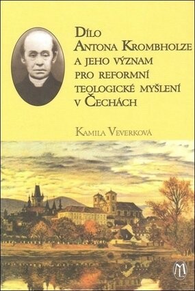 Dílo Antona Krombholze a jeho význam pro reformní teologické myšlení v Čechách