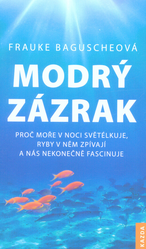 Modrý zázrak : proč moře v noci světélkuje, ryby v něm zpívají a nás nekonečně fascinuje