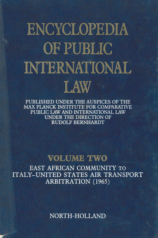Encyclopedia of public international law. Volume two, East african community to Italy-united states air transport arbitration (1965), Volume 2