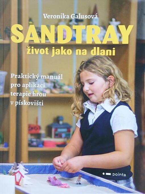 Sandtray : život jako na dlani : praktický manuál pro aplikaci terapie hrou v pískovišti