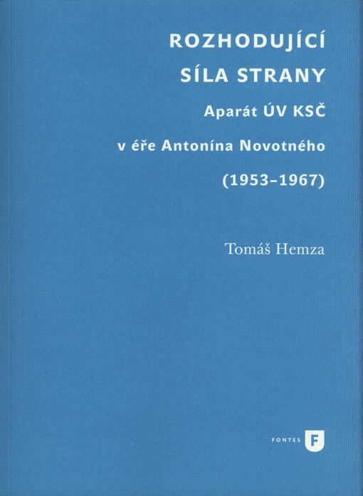 Rozhodující síla strany : aparát ÚV KSČ v éře Antonína Novotného (1953-1967)