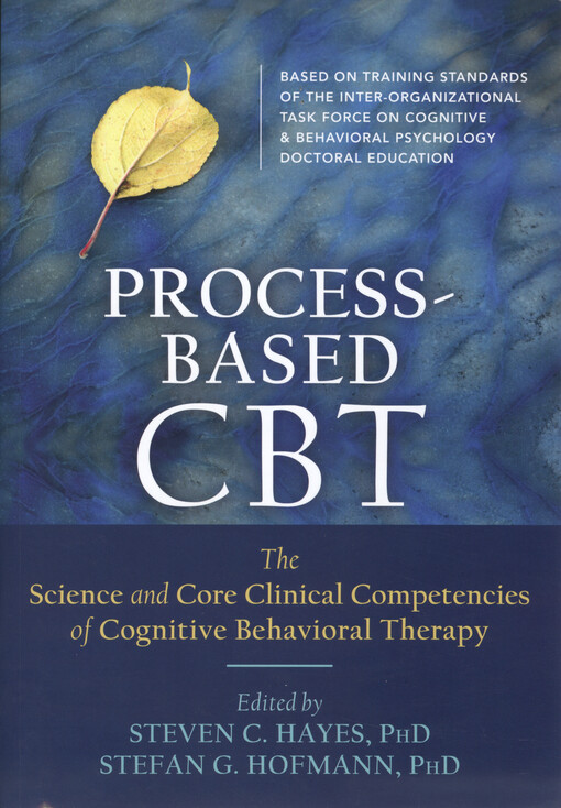 Process-based CBT : the science and core clinical competencies of cognitive behavioral therapy
