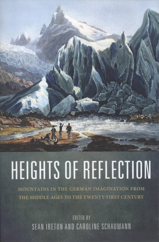 Heights of reflection : mountains in the German imagination from the middle ages to the twenty-first century