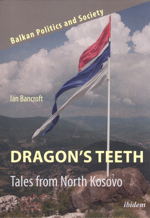 Dragon's teeth : tales from North Kosovo