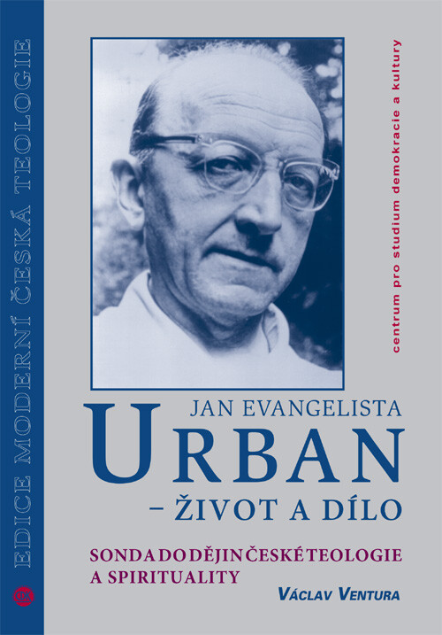 Jan Evangelista Urban - život a dílo : sonda do dějin české teologie a spirituality