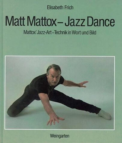 Matt Mattox - Jazz dance : Mattox' Jazz-Art-Technik in Wort und Bild