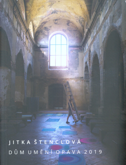 Jitka Štenclová : Dům umění Opava 2019