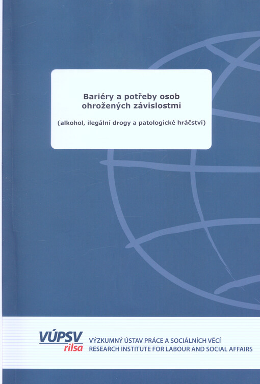 Bariéry a potřeby osob ohrožených závislostmi : (alkohol, ilegální drogy a patologické hráčství)