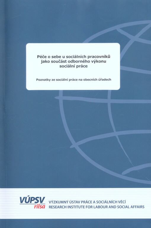 Péče o sebe u sociálních pracovníků jako součást odborného výkonu sociální práce : poznatky ze sociální práce na obecních úřadech