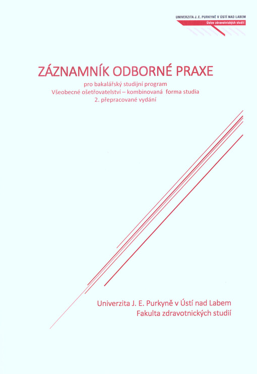 Záznamník odborné praxe : pro bakalářský studijní program Všeobecné ošetřovatelství - kombinovaná forma studia