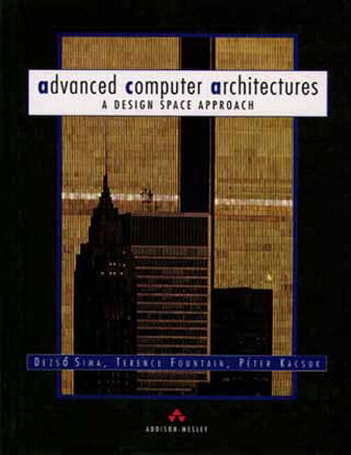 Advanced Computer Architectures: A Design Space Approach (International Computer Science Series)