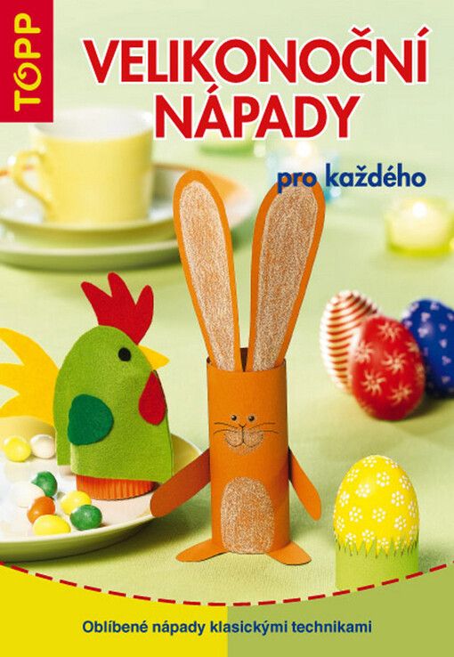 Velikonoční nápady pro každého : oblíbené nápady klasickými technikami
