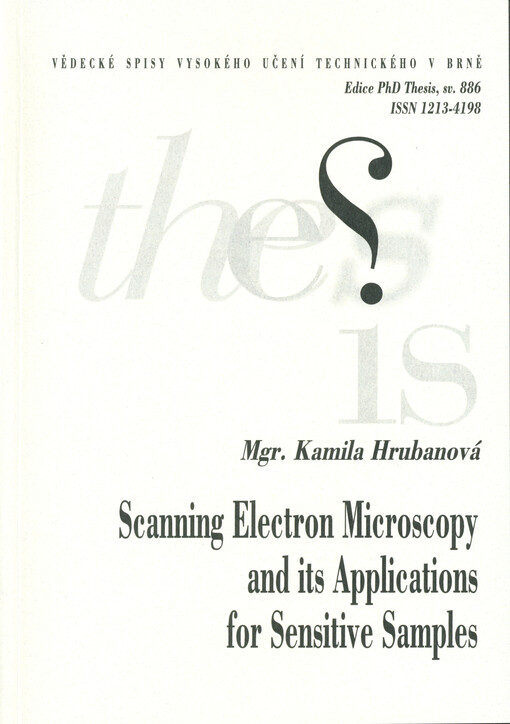 Scanning electron microscopy and its applications for sensitive samples = Rastrovací elektronová mikroskopie a její aplikace pro sensitivní vzorky : zkrácená verze Ph.D. Thesis